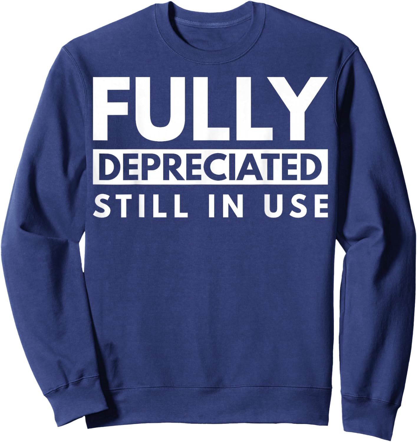 Fully Depreciated Still In Use Sweatshirt - Sweatshirt | Navy