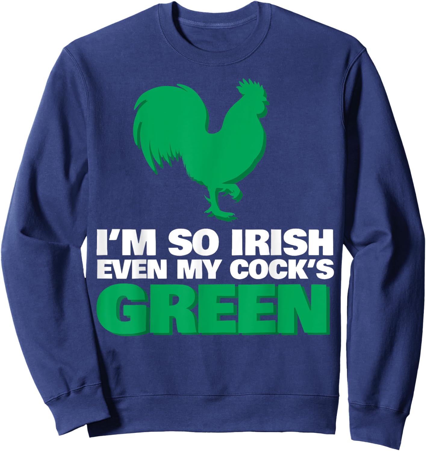 I'm So Irish Even My Cock Is Green Sweatshirt - Sweatshirt | Navy