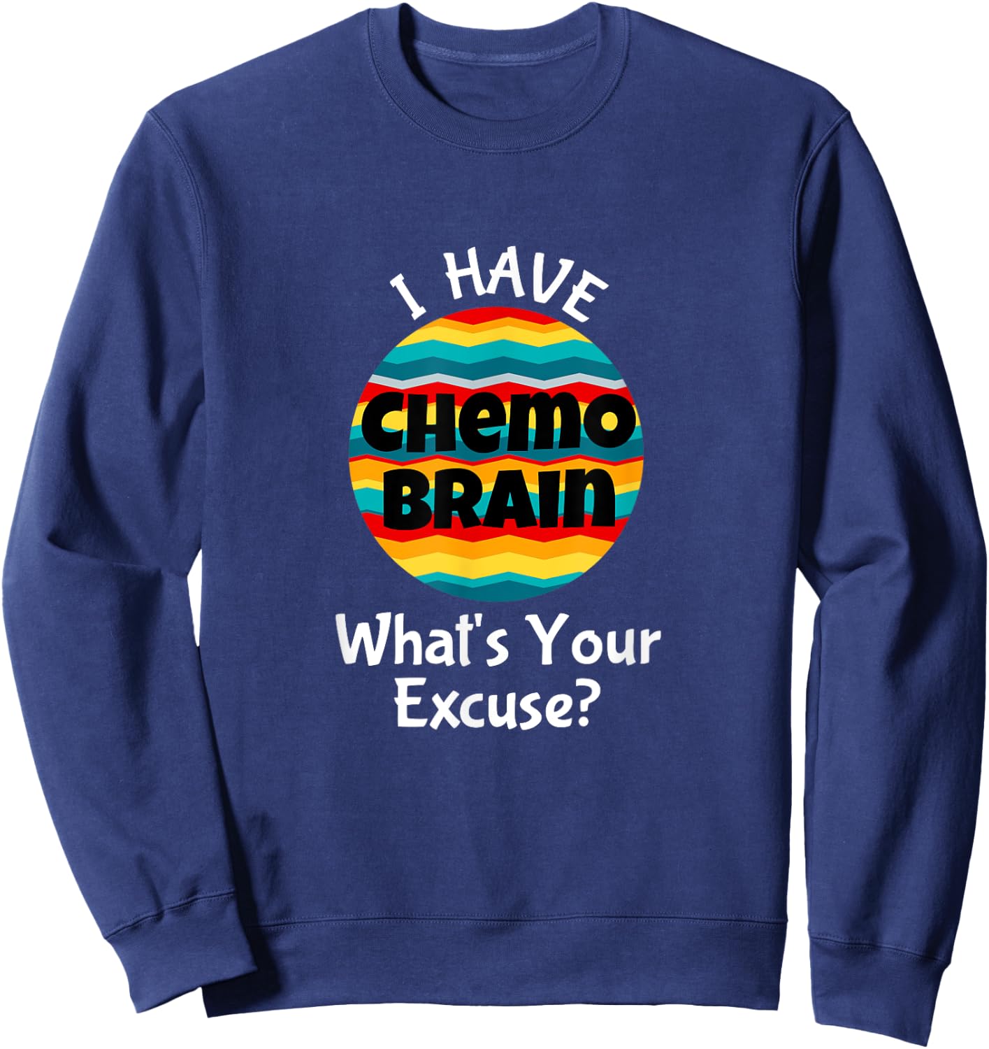 Funny Chemo Brain Quote Meme Excuse Quote Saying Joke Sweatshirt - Sweatshirt | Navy