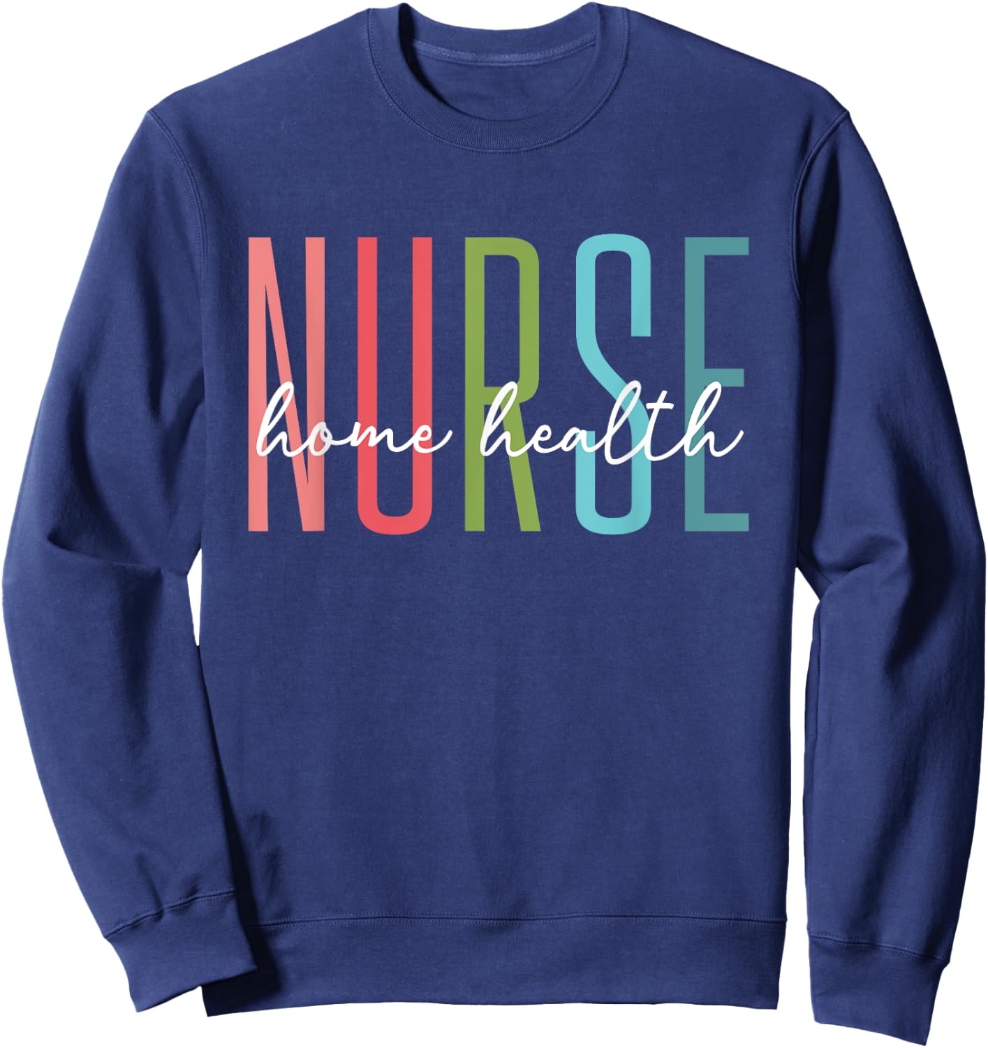 Home Health Nurse Home Care Nursing Registered Nurse RN Sweatshirt - Sweatshirt | Navy