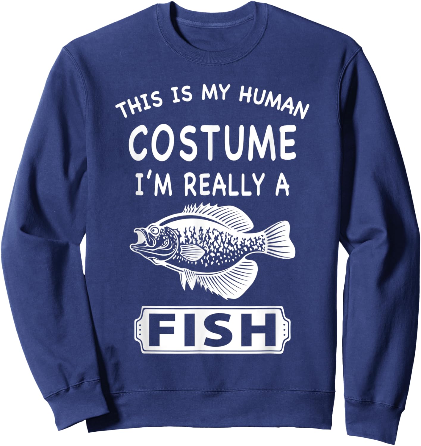 This Is My Human Costume I'm Really A Fish Funny Gift Sweatshirt - Sweatshirt | Navy