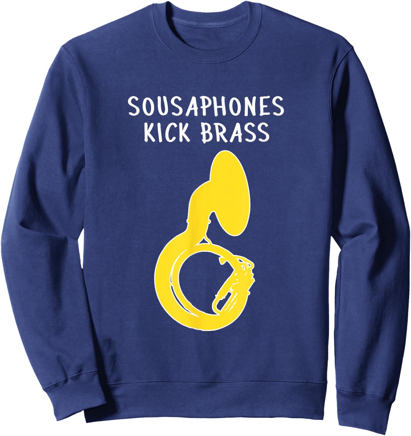 SOUSAPHONES KICK BRASS, Funny Tuba Gift, Funny Sousaphone Sweatshirt - Sweatshirt | Navy