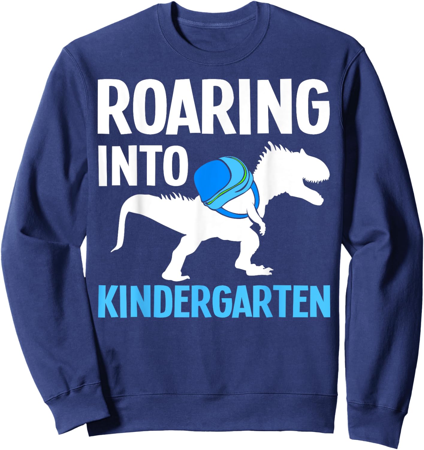 Roaring Into Kindergarten T-Rex First Day Of Kindergarten Sweatshirt - Sweatshirt | Navy