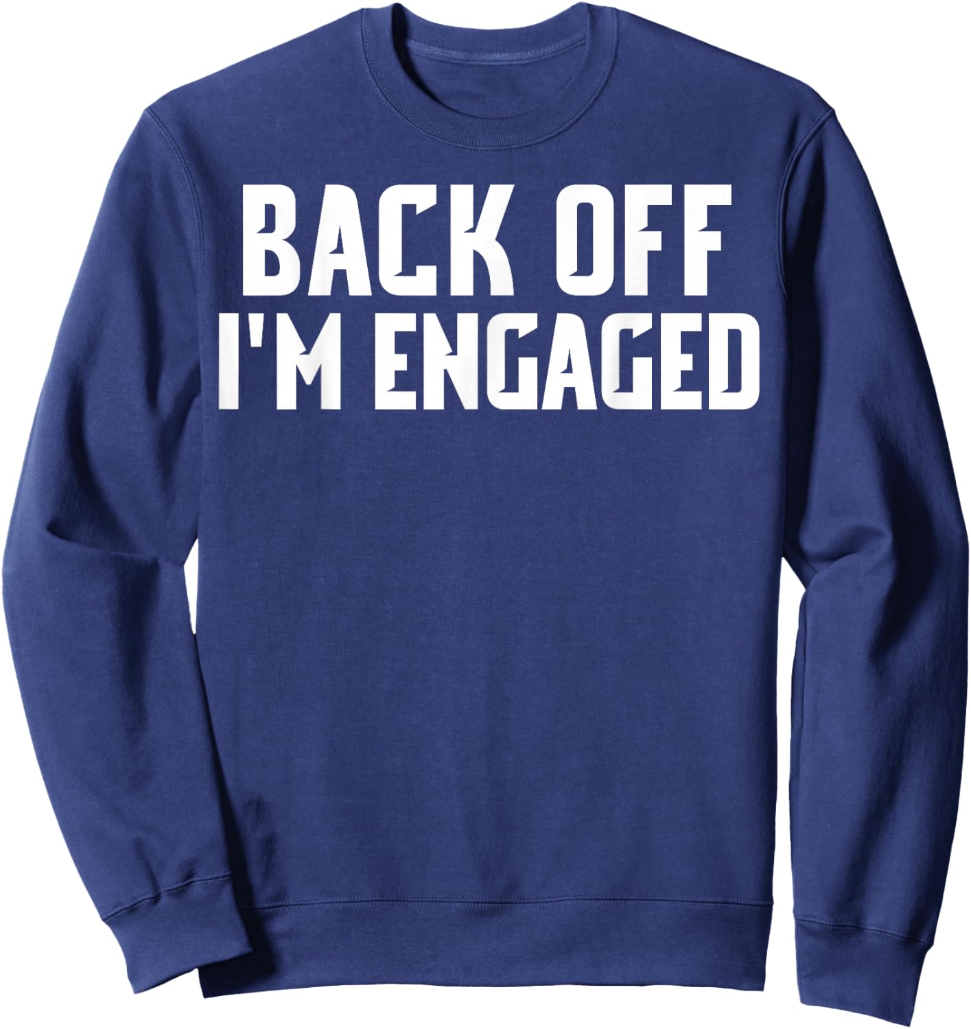 Back Off Im Engaged Shirt Funny Engagement Shirts Sweatshirt - Sweatshirt | Navy