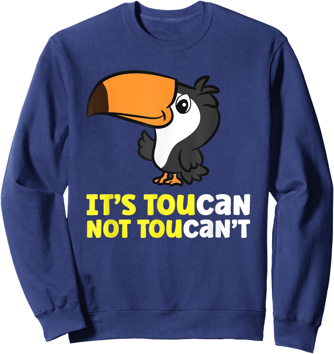 Its Toucan Not Toucan't Toucan Bird Sweatshirt - Sweatshirt | Navy