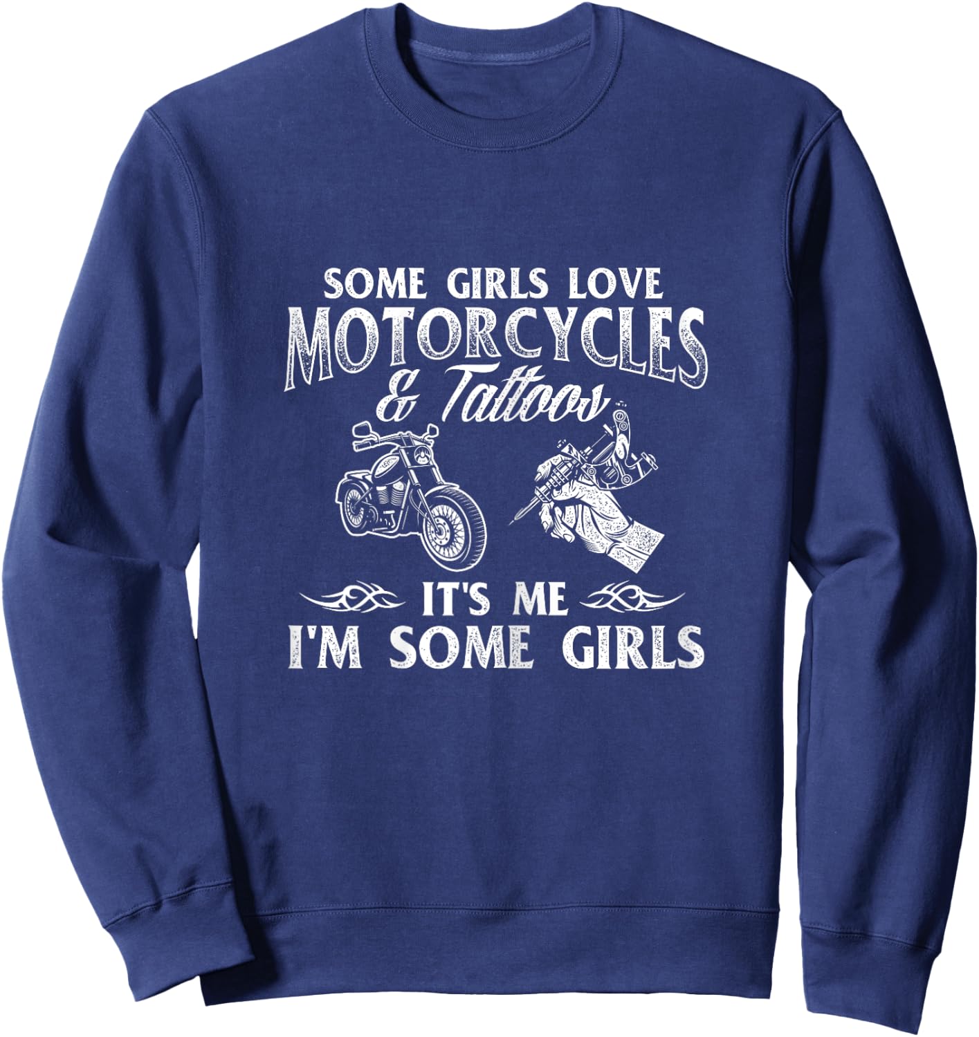 Some Girls Love Motorcycles & Tattoos - Tattooed Biker Rider Sweatshirt - Sweatshirt | Navy