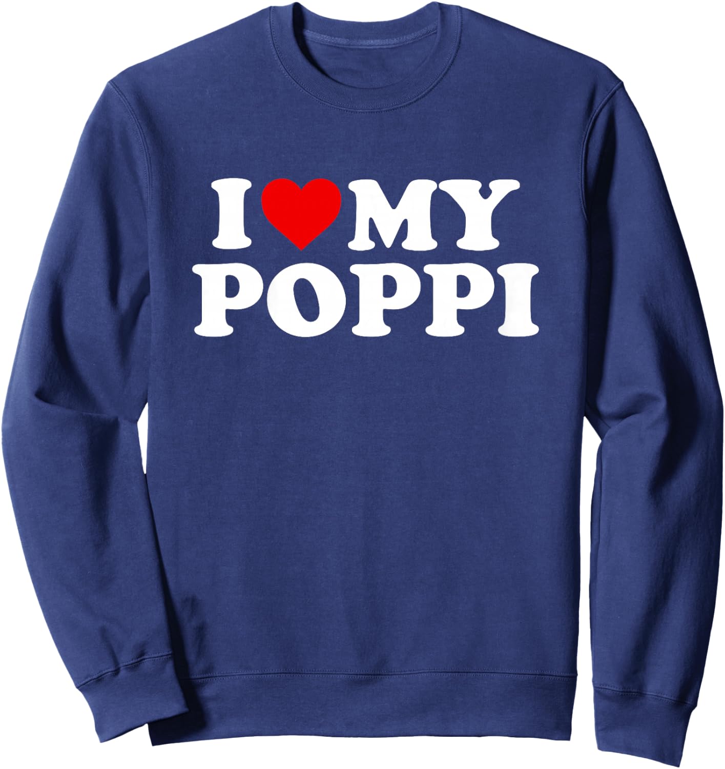 I Love My Poppi Design: Toddler, Boy, Girl, Youth, Baby Sweatshirt - Sweatshirt | Navy