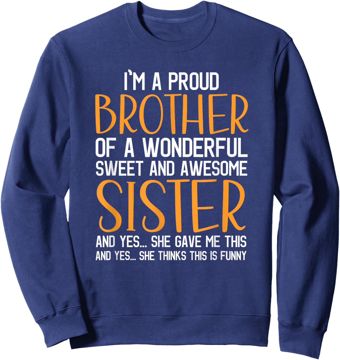I'm A Proud Brother of A Wonderful Sweet And Awesome Sister Sweatshirt - Sweatshirt | Navy