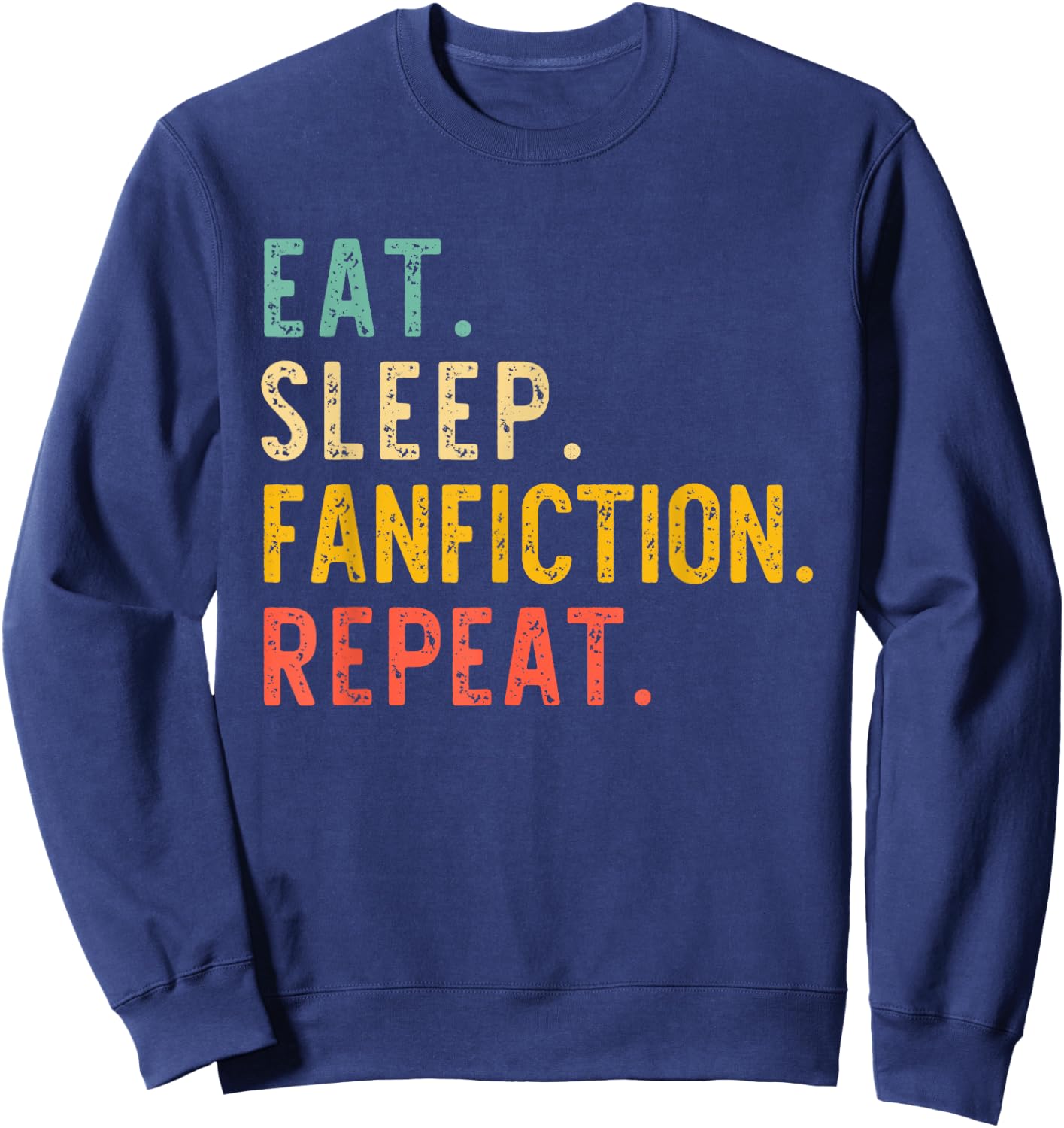 Eat Sleep Fanfiction Repeat Fanfic Fan-Fiction Lover Vintage Sweatshirt - Sweatshirt | Navy