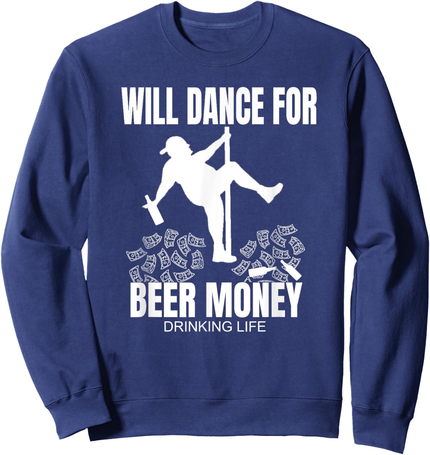 Dad Bod Beer Drinking Pole Dancer Will Dance For Beer Money Sweatshirt - Sweatshirt | Navy