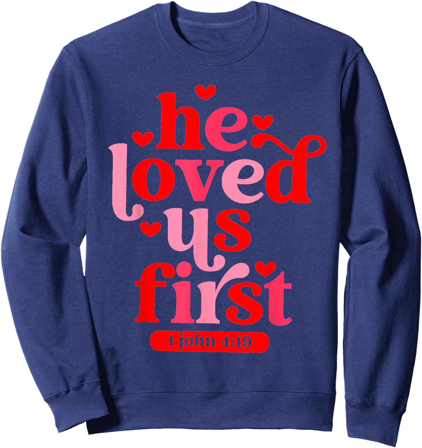 He Loved Us First 1 John 4 19 Sweatshirt - Sweatshirt | Navy