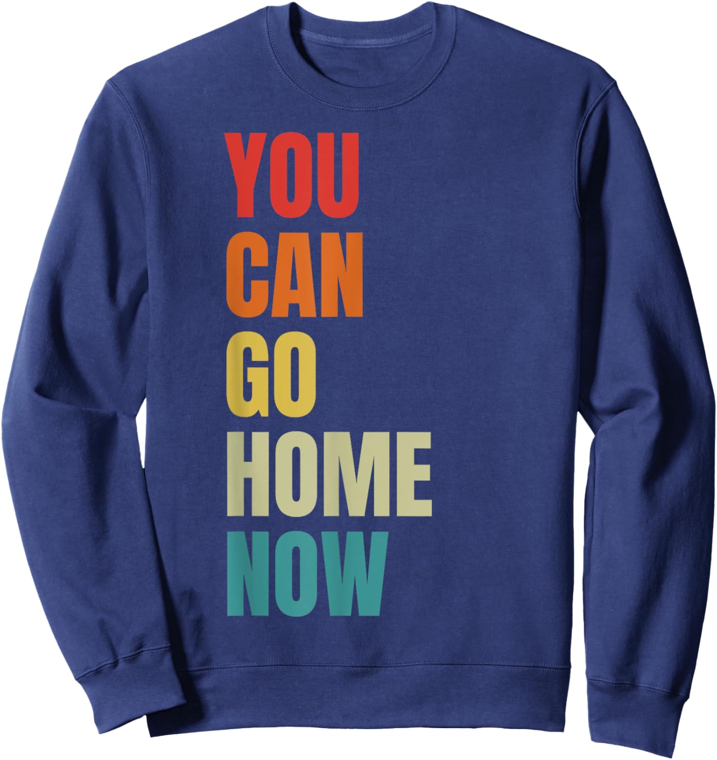 You Can Go Home Now - Fitness Sweatshirt - Sweatshirt | Navy