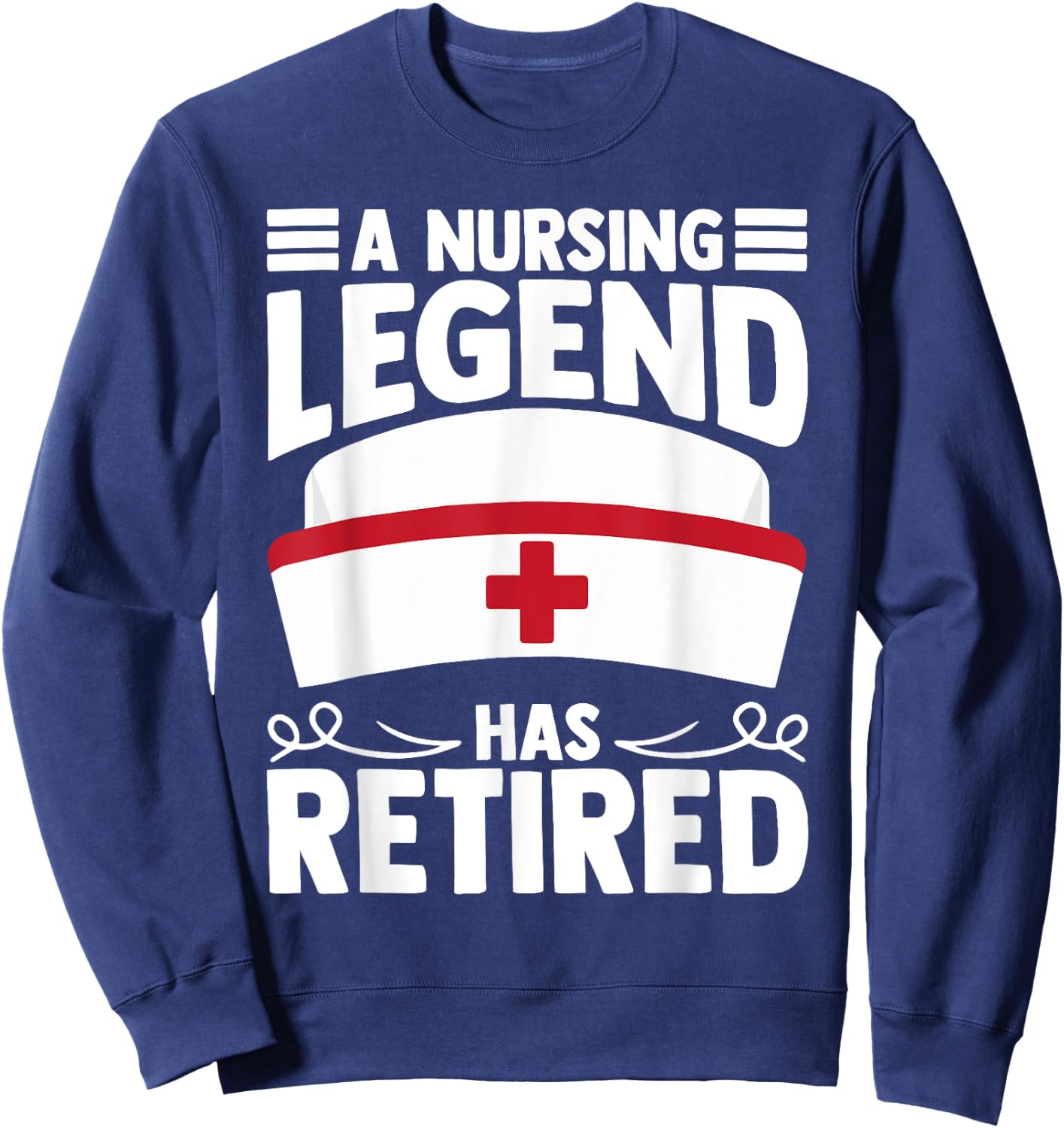 A Nursing Legend Has Retired Nurses Sweatshirt - Sweatshirt | Navy