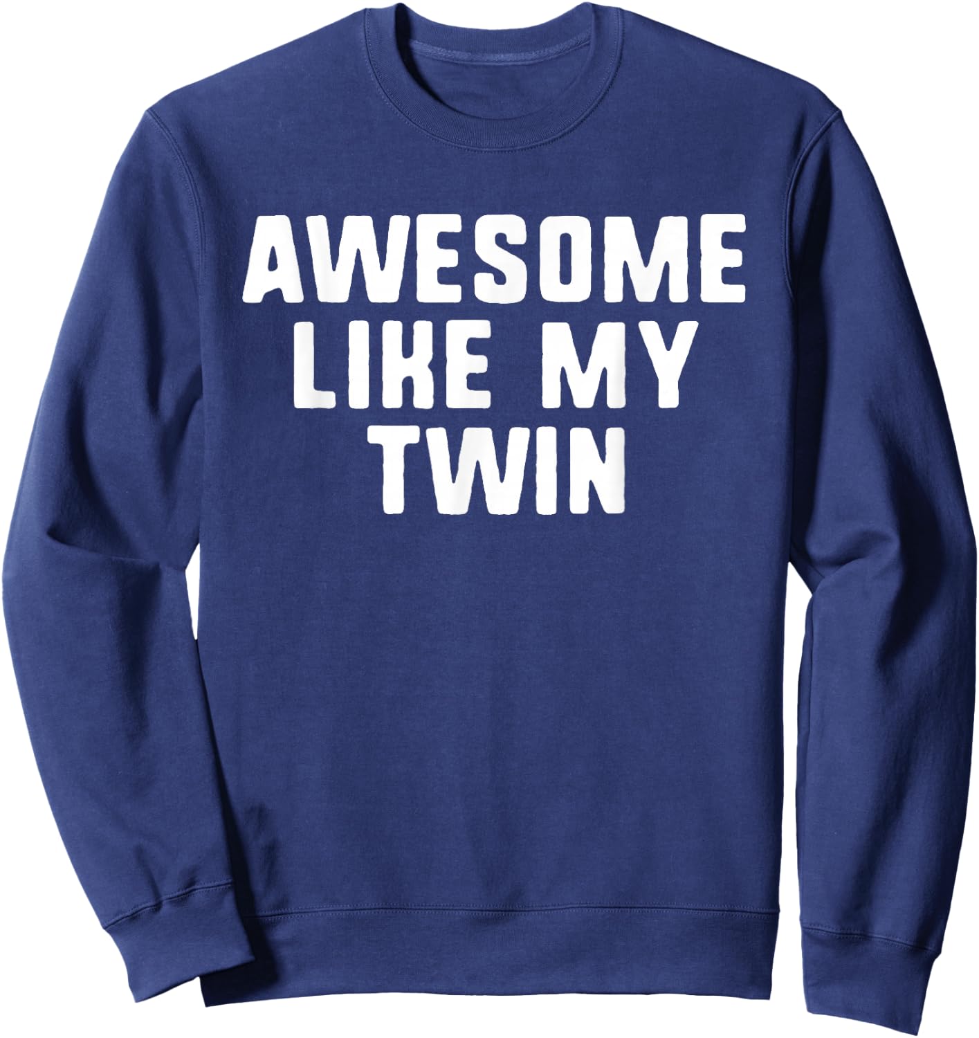 Awesome Like My Twin Cool Funny Sweatshirt - Sweatshirt | Navy