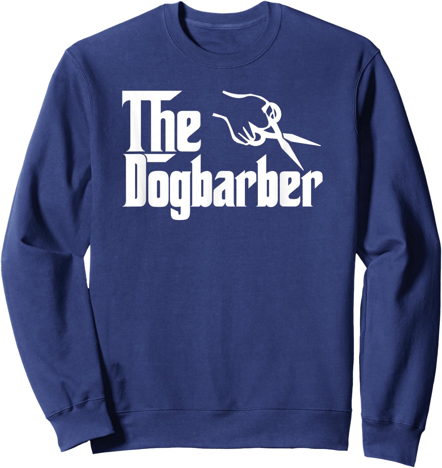 The Dog Barber Grooming Dog Hair Funny Dogbarber T Shirt Sweatshirt - Sweatshirt | Navy