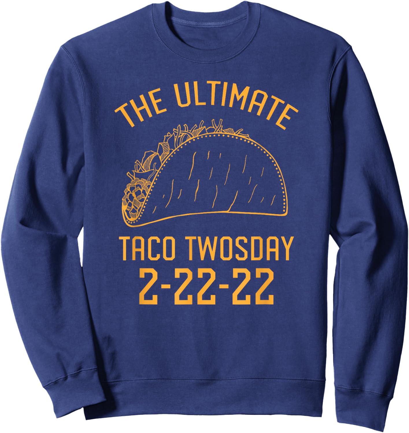 The Ultimate Taco Twosday 2-22-22 Sweatshirt - Sweatshirt | Navy