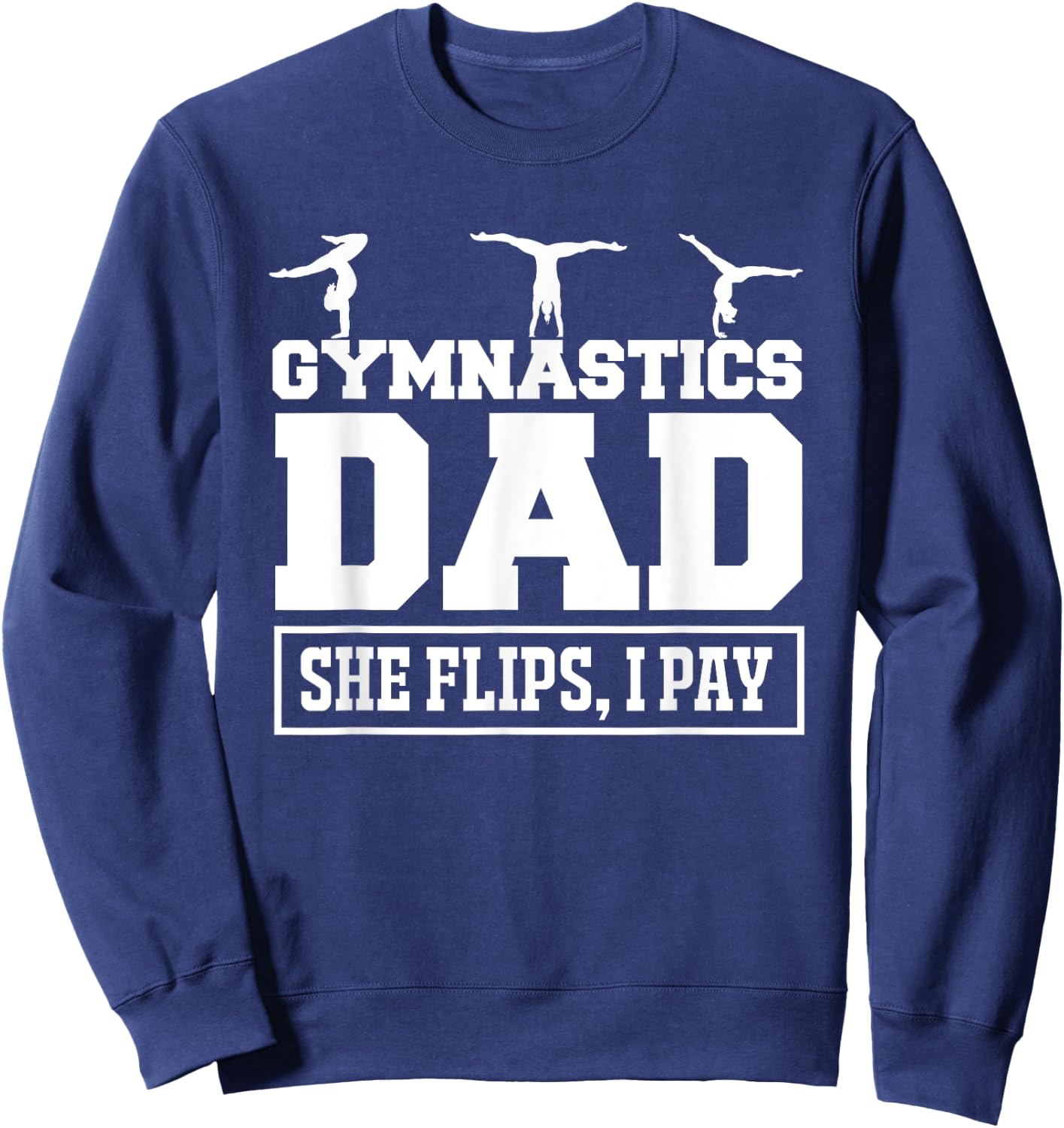 Gymnastics Dad She Flips I Pay Gymnastics Dad Gifts Shirt Sweatshirt - Sweatshirt | Navy