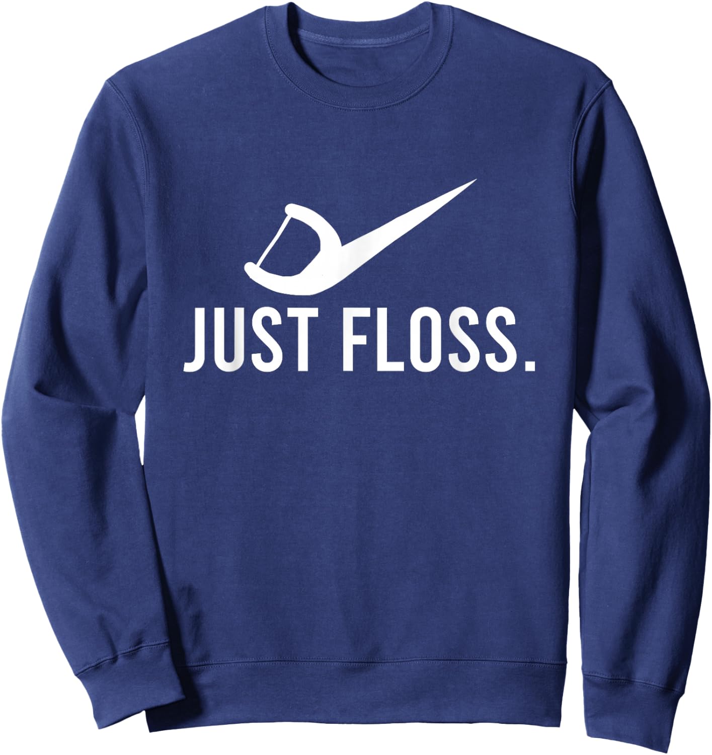 Just Floss Dental Pick Cleaner Dental Hygiene Dentist Gift Sweatshirt - Sweatshirt | Navy
