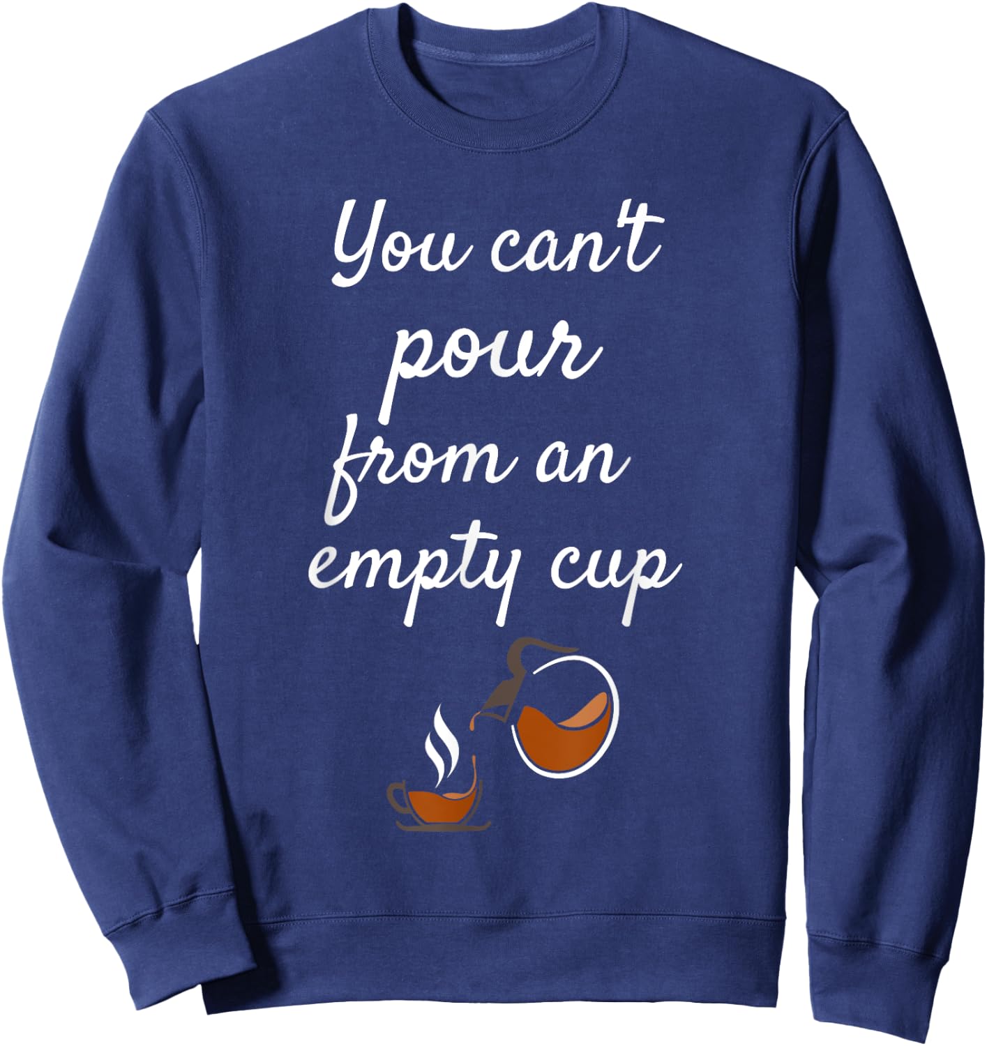 You Can't Pour From an Empty Cup Self-Care Sweatshirt - Sweatshirt | Navy