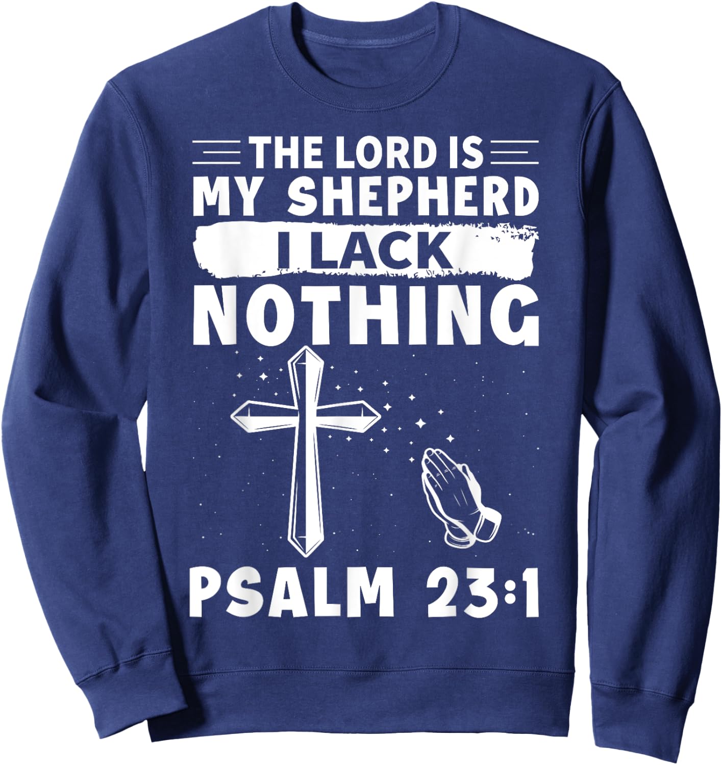 The Lord Is My Shepherd, I Lack Nothing - Psalm 23:1 Sweatshirt - Sweatshirt | Navy