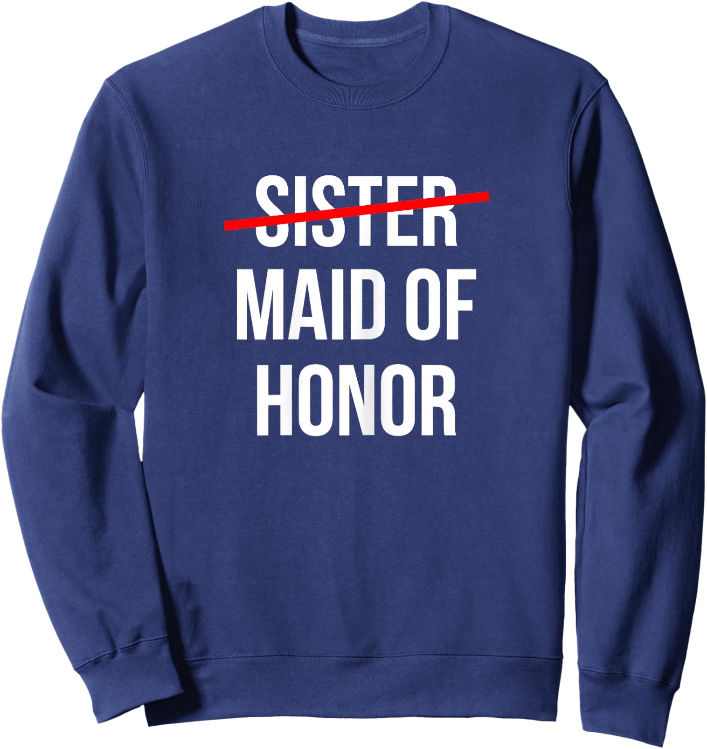 From Sister to Maid of Honor Wedding Bridal Party Sweatshirt - Sweatshirt | Navy
