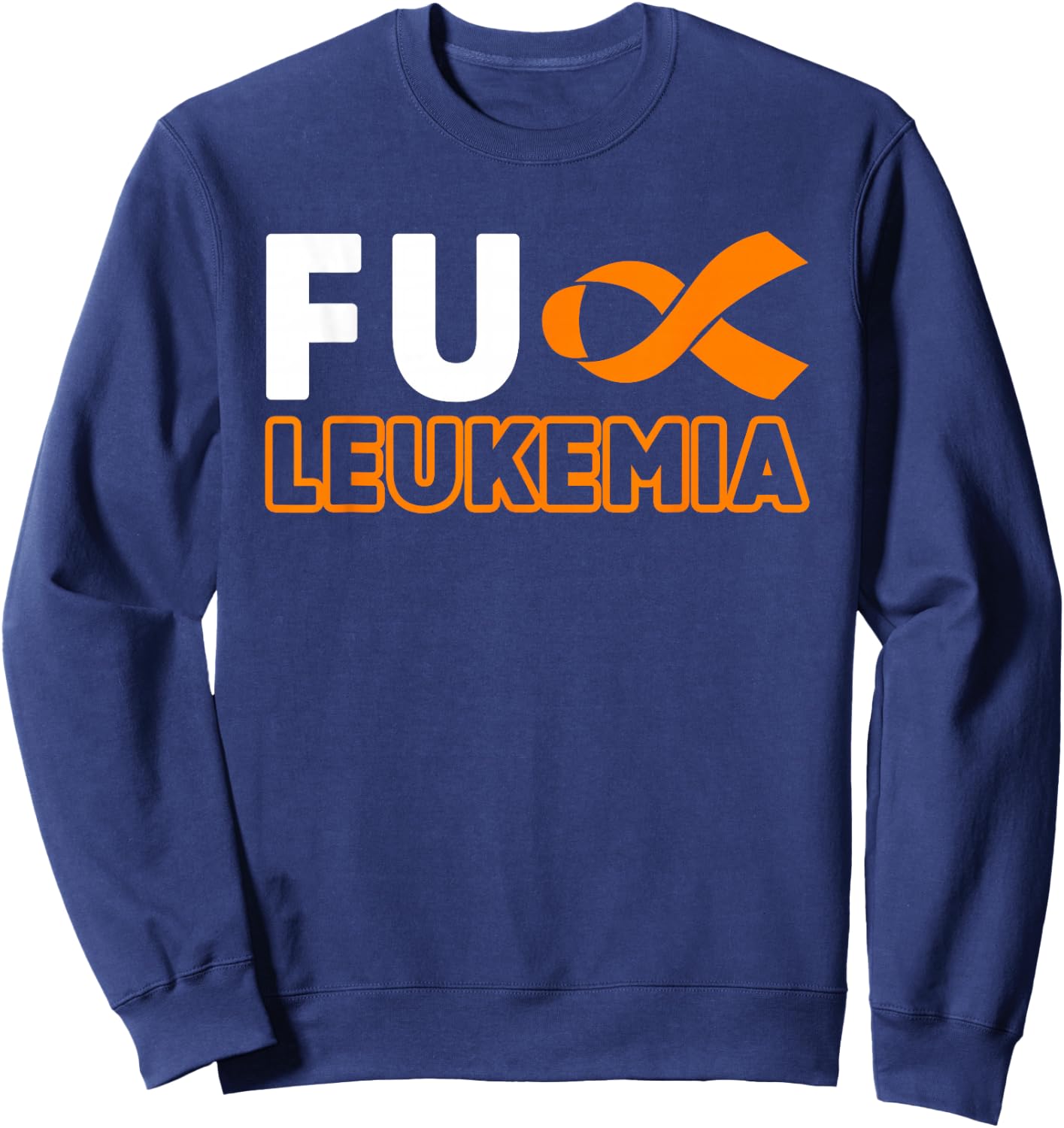 Fuck Leukemia Blood Cancer Awareness Orange Ribbon Fighter Sweatshirt - Sweatshirt | Navy