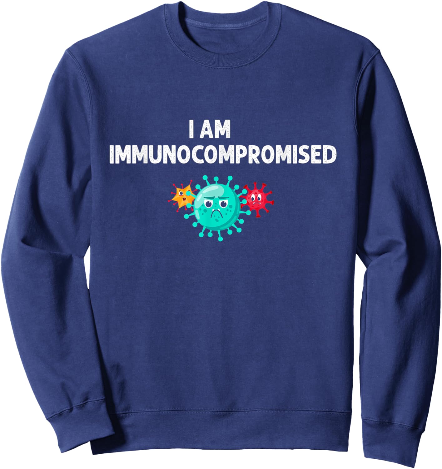 I Am Immunocompromised - Compromised Immune System Sweatshirt - Sweatshirt | Navy