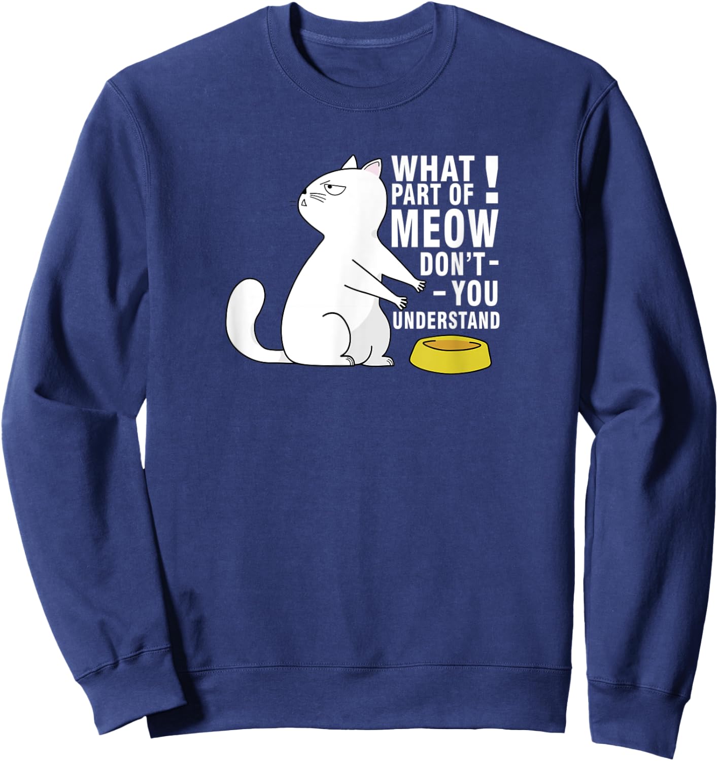 Angry Cat | What part of MEOW don´t you understand Men Women Kids Sweatshirt - Sweatshirt | Navy