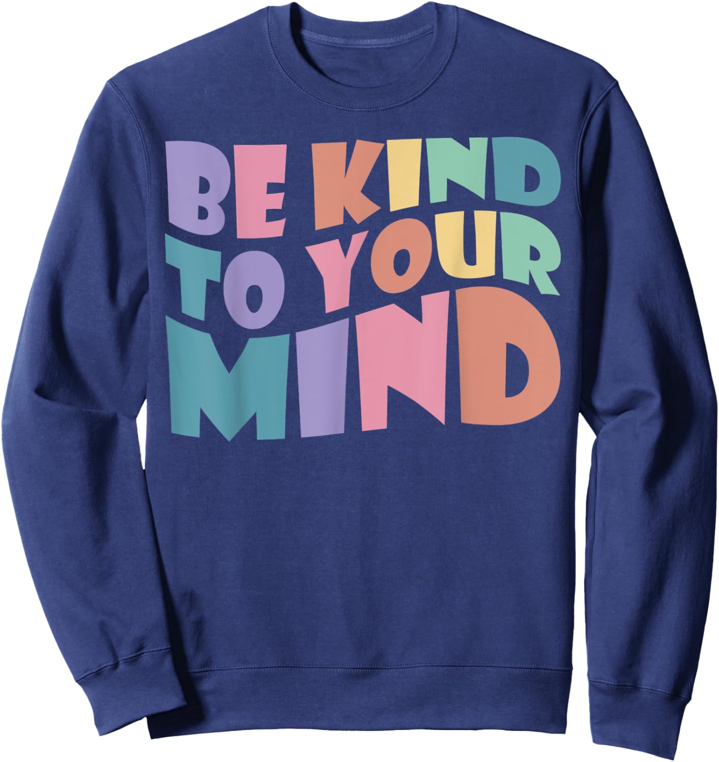 Be Kind To Your Mind Mental Health To Be Kind ,Kids Sweatshirt - Sweatshirt | Navy
