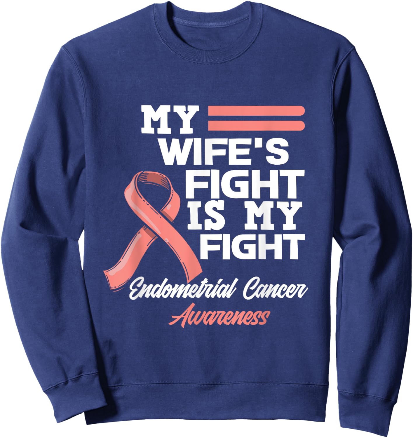 My Wife's Fight Is My Fight Endometrial Cancer Awareness Sweatshirt - Sweatshirt | Navy
