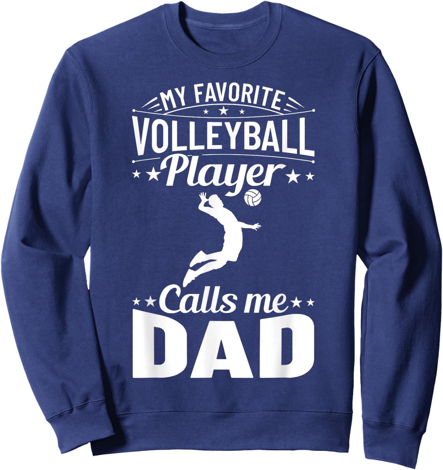 Volleyball Dad My Favorite Volleyball Player Calls Me Dad Sweatshirt - Sweatshirt | Navy