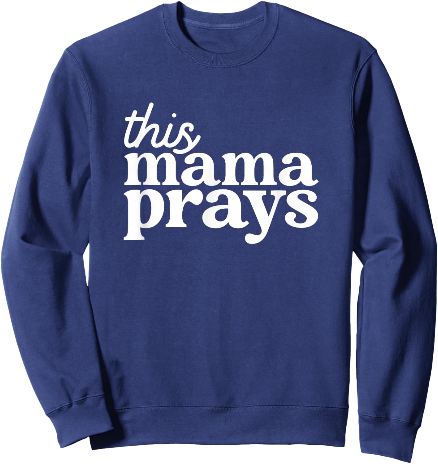 This Mama Prays Shirt Christian Mommy Faith Mother's Day Sweatshirt - Sweatshirt | Navy