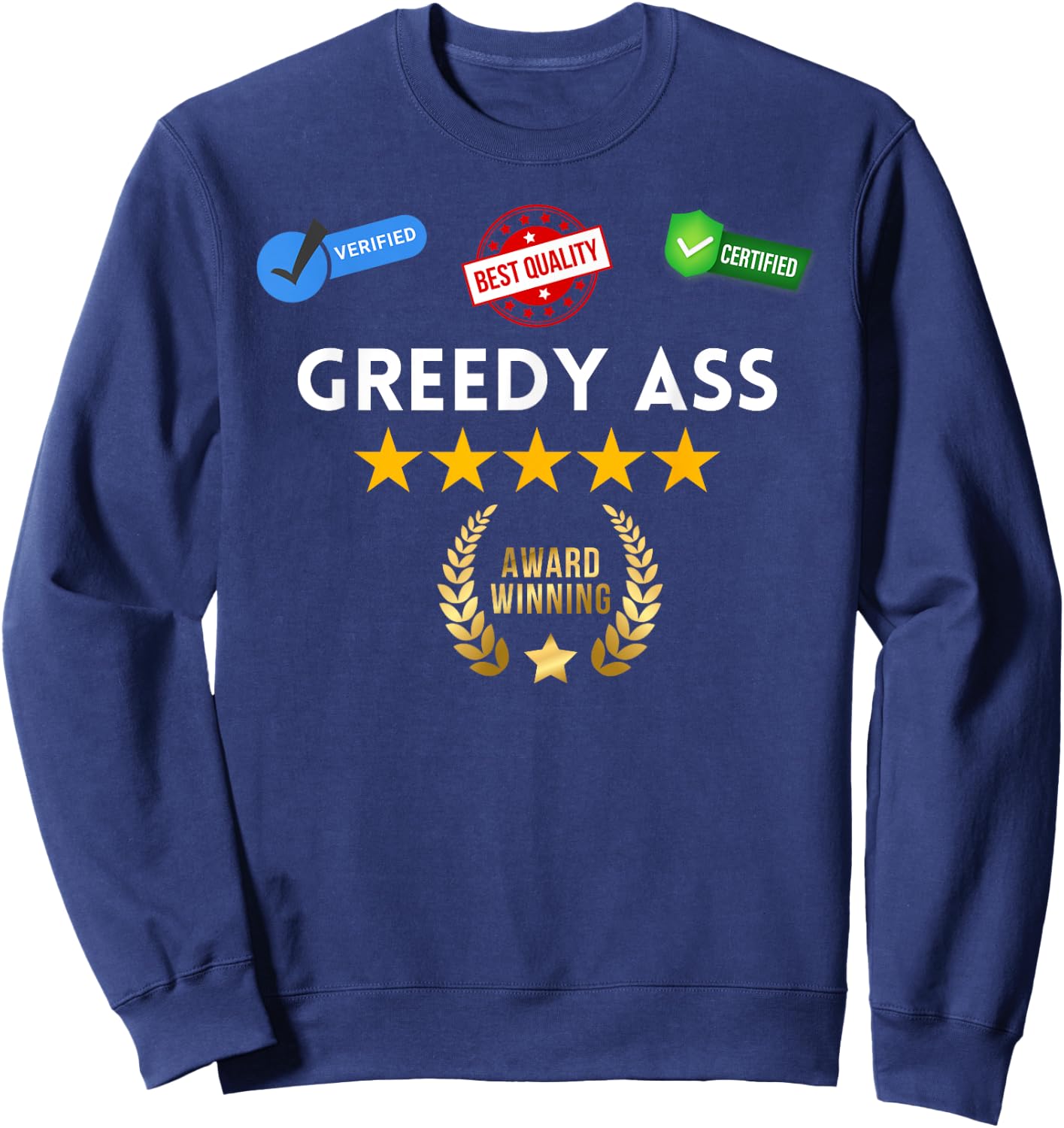 Award Winning Greedy Ass - Sexy Gifts for Woman and Man Sweatshirt - Sweatshirt | Navy