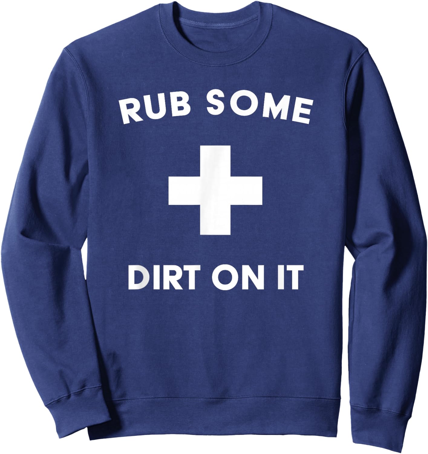 Funny Rub Some Dirt On It Baseball Saying for Coaches & Dad Sweatshirt - Sweatshirt | Navy