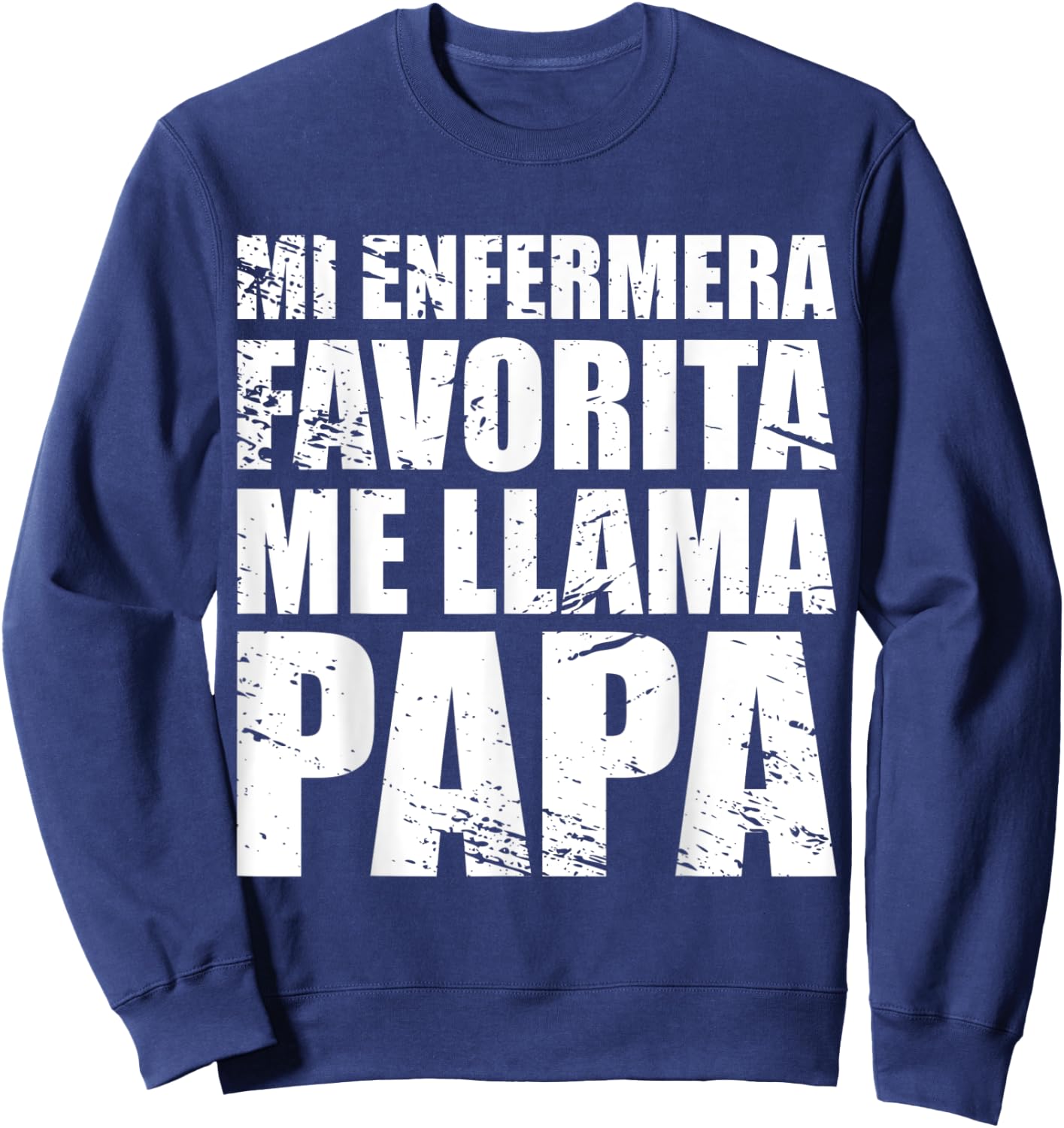 Mi Enfermera Favorita me llama Papa, Fathers day Shirt Sweatshirt - Sweatshirt | Navy