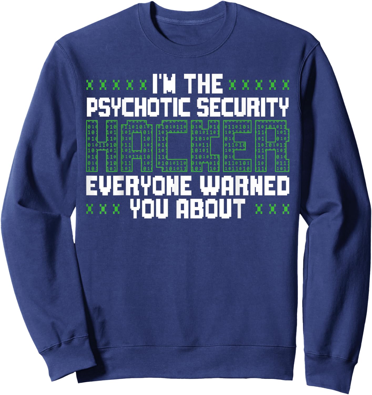 I'm The Psychotic Security Hacker Everyone Warned You About Sweatshirt - Sweatshirt | Navy