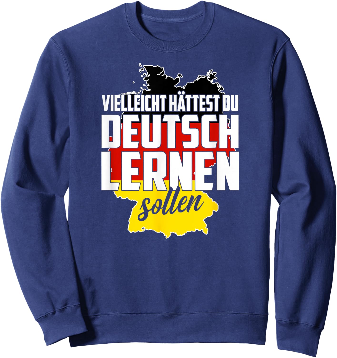 Maybe You Should Have Learned German - Germany Funny Gift Sweatshirt - Sweatshirt | Navy