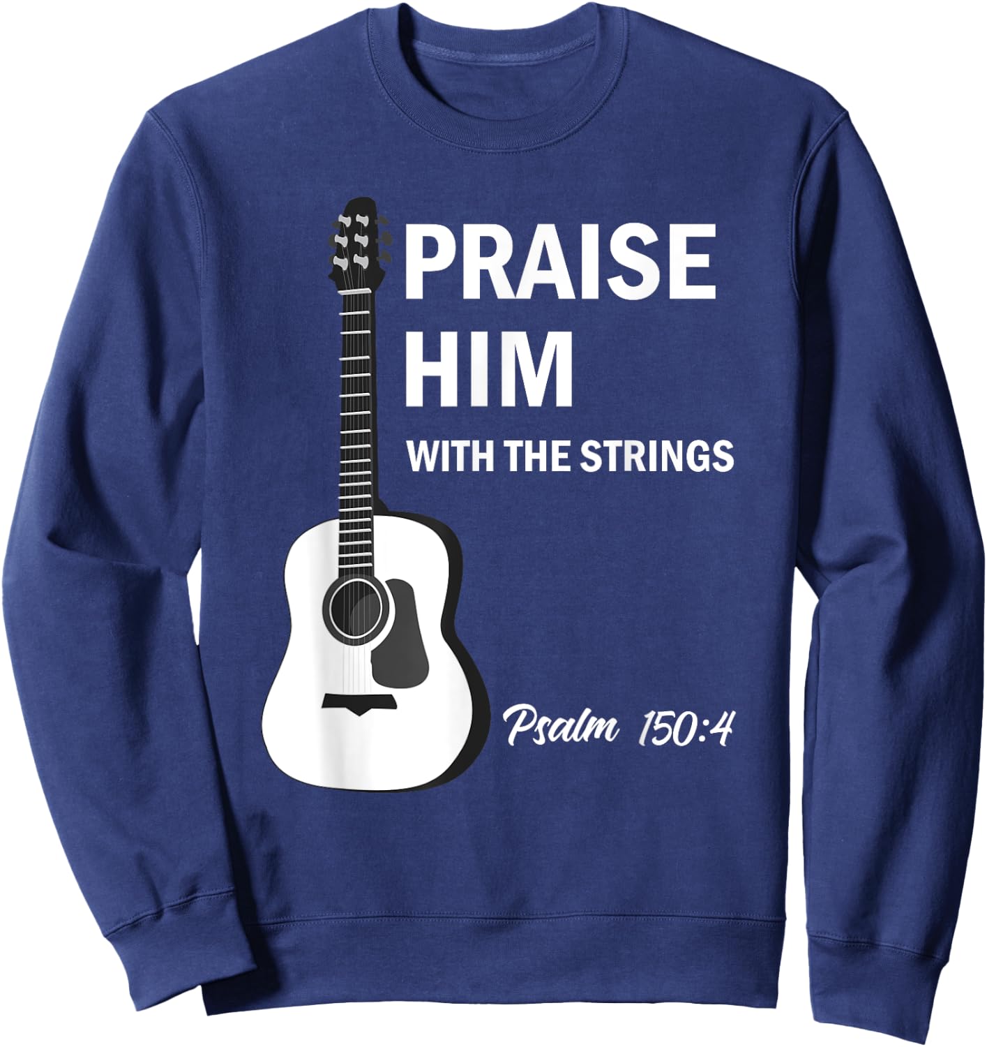 Praise Him With Strings Christian Guitar Psalm 150:4 Sweatshirt - Sweatshirt | Navy