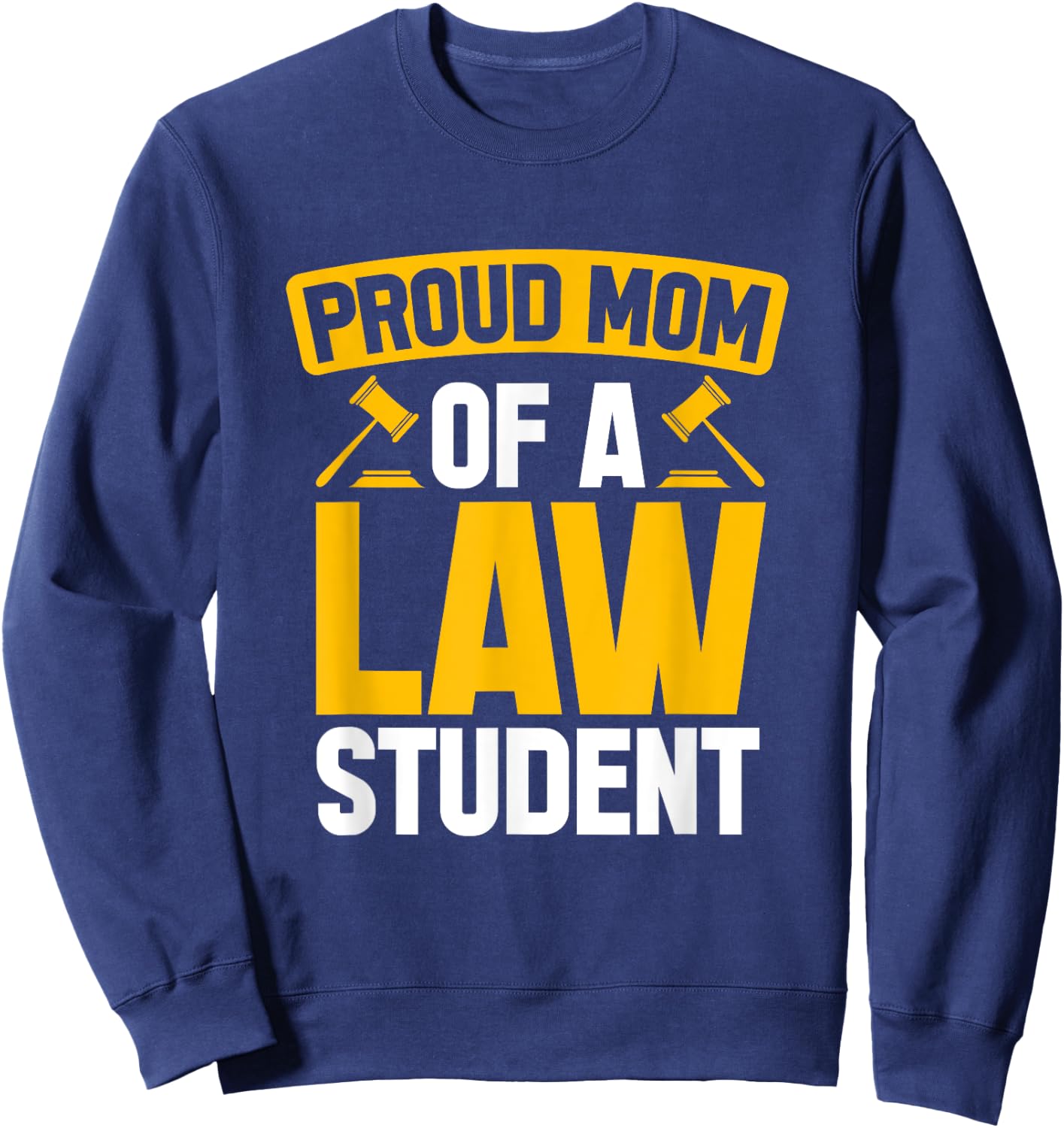 Law Student Proud Mom Future Lawyers Mom Law School Graduate Sweatshirt - Sweatshirt | Navy