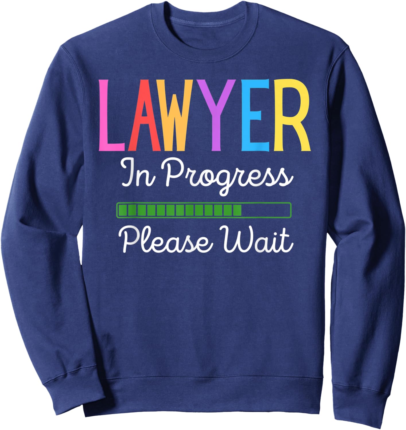 Lawyer In Progress Please Wait, Future Lawyer Funny Sweatshirt - Sweatshirt | Navy