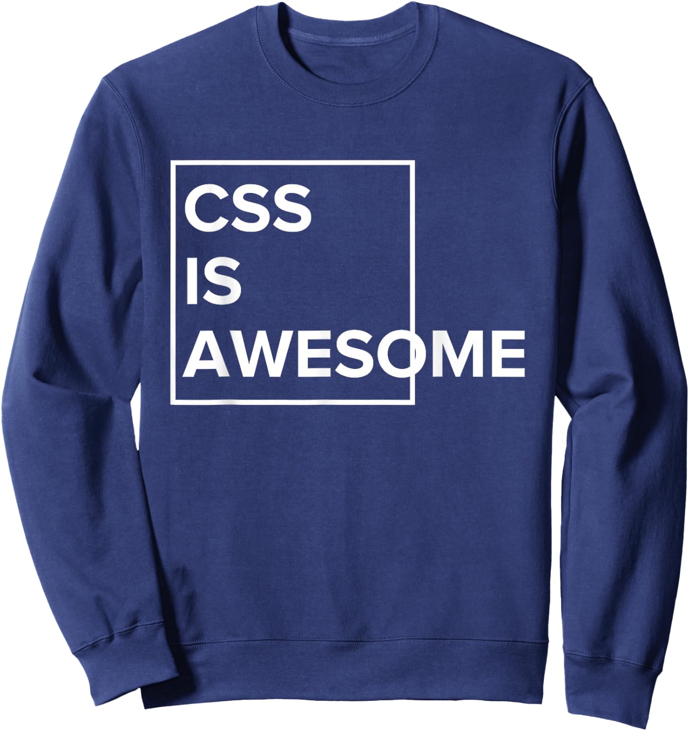 CSS Is Awesome - For Web Developers & Programmers Sweatshirt - Sweatshirt | Navy