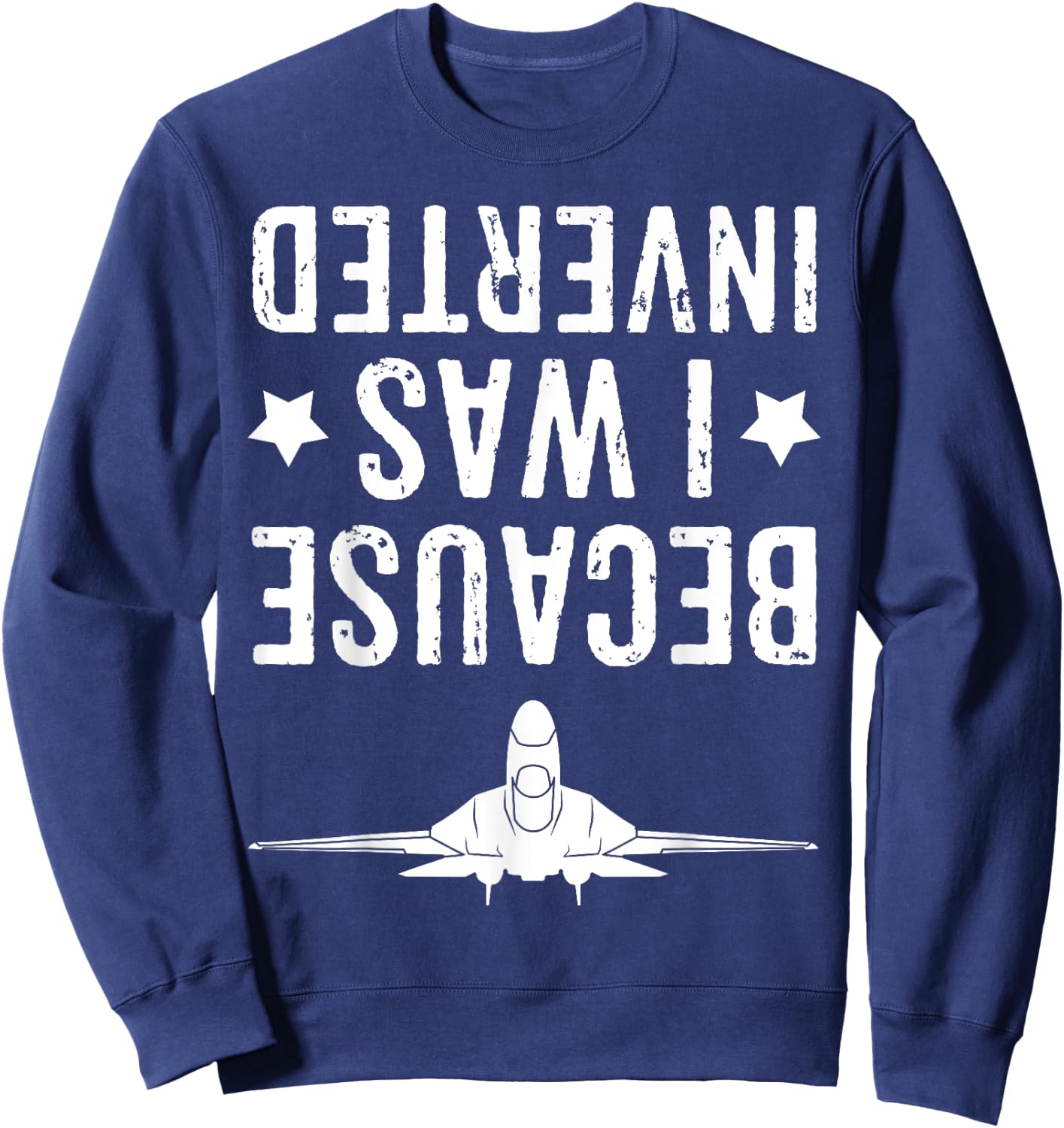 Because I Was Inverted Shirt Airplane Jet Fighter Cross Navy Sweatshirt - Sweatshirt | Navy