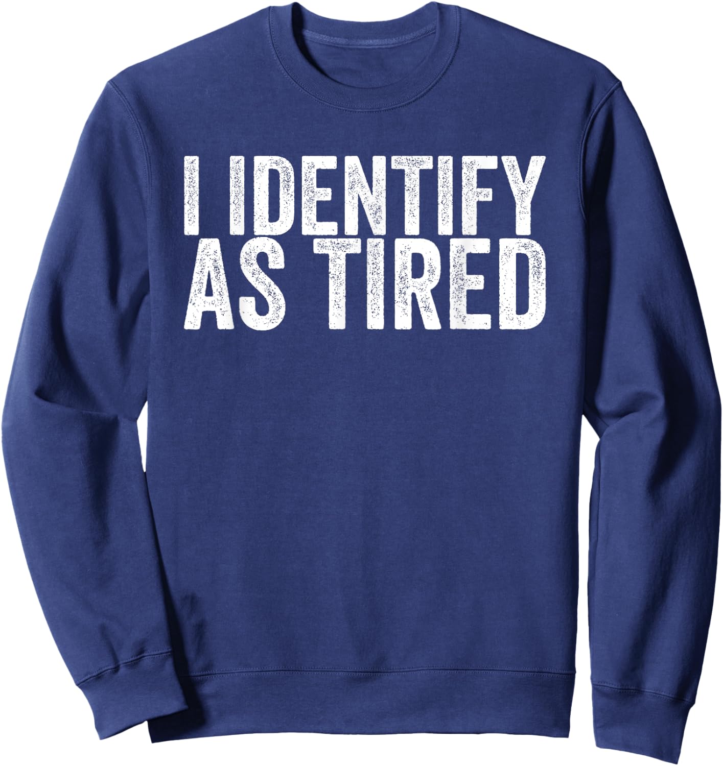 I Identify As Tired Sweatshirt - Sweatshirt | Navy