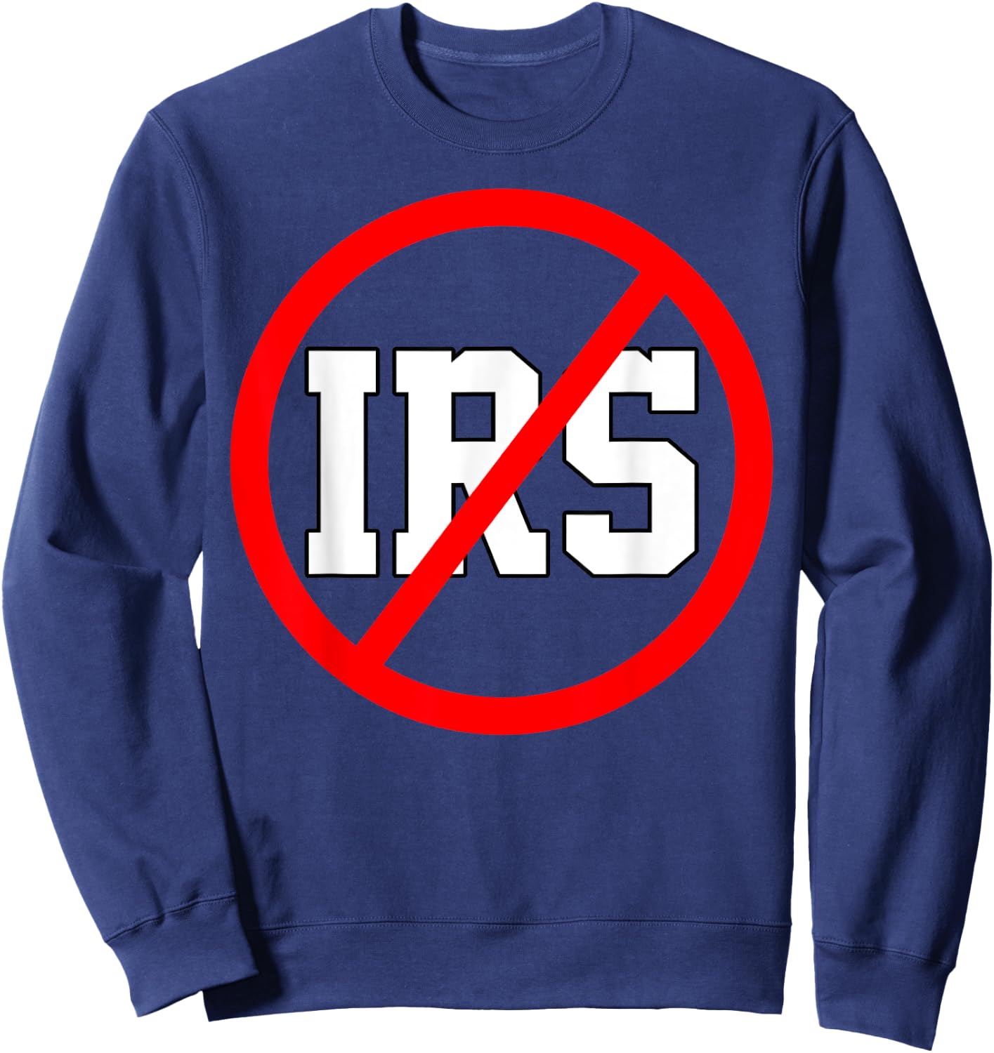 Defund The IRS Funny Abolish The IRS Anti Government Tax Sweatshirt - Sweatshirt | Navy