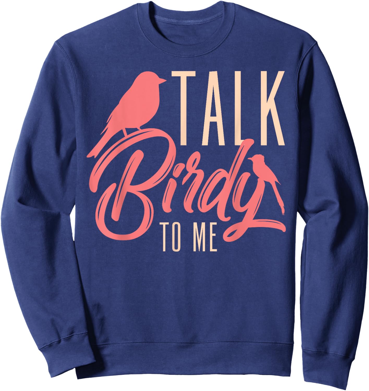 Talk Birdy To Me Ornithologist Funny Bird Watching Sweatshirt - Sweatshirt | Navy