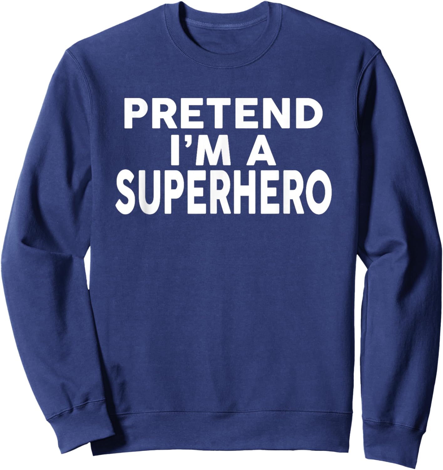 Pretend I'm A SUPERHERO Funny Halloween Costume Sweatshirt - Sweatshirt | Navy