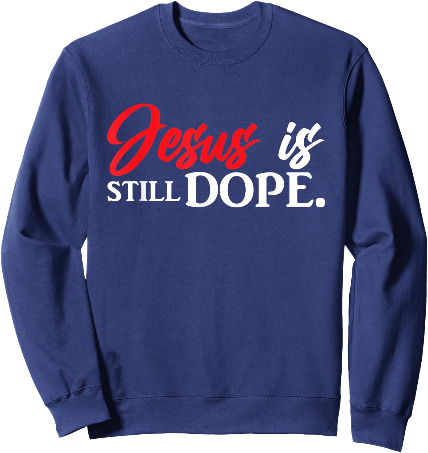 Christian Jesus Is Still Dope Faith Inspirational Sweatshirt - Sweatshirt | Navy