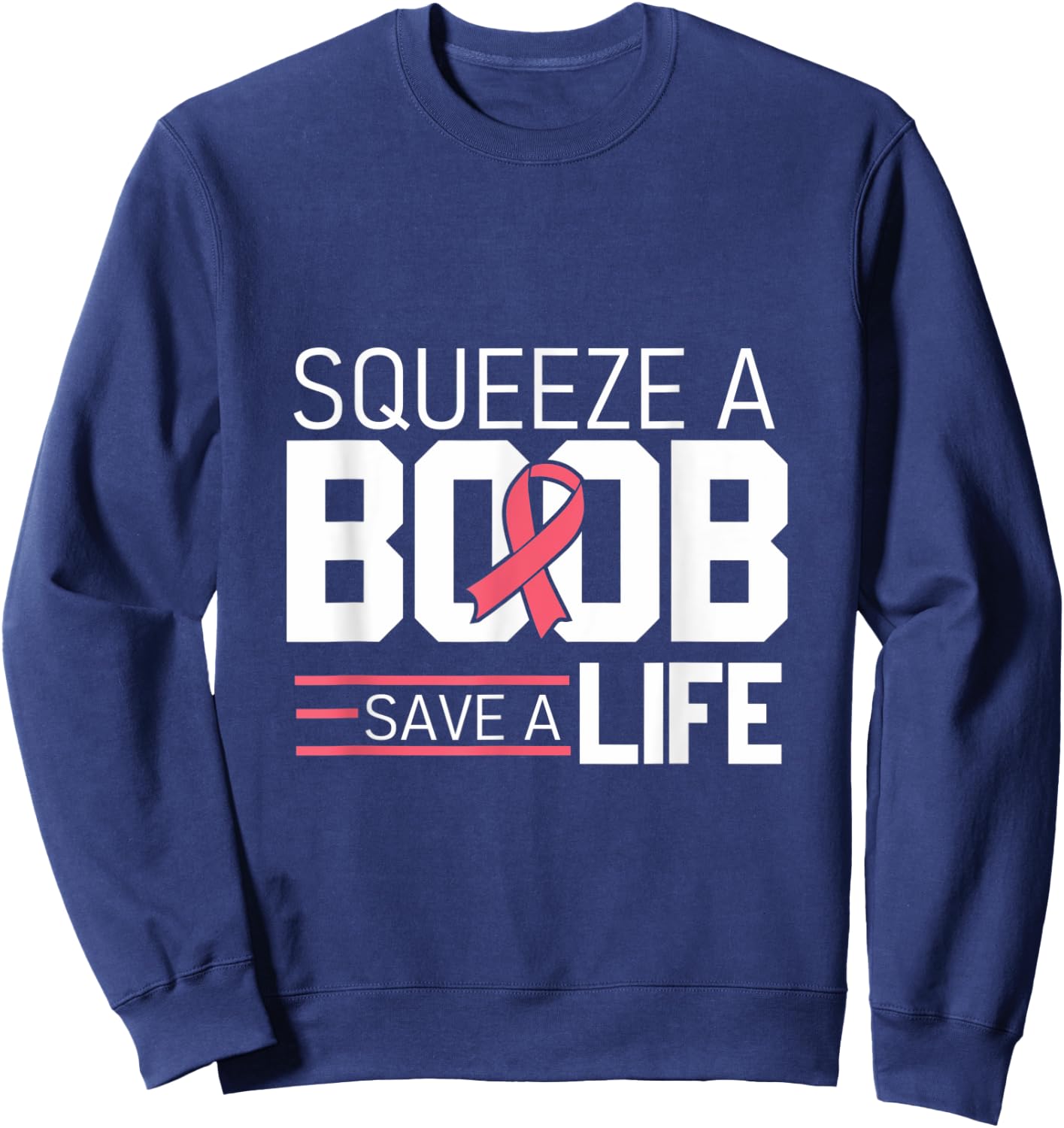 Squeeze A Boob Save A Life, Fight Breast Cancer Awareness Sweatshirt - Sweatshirt | Navy