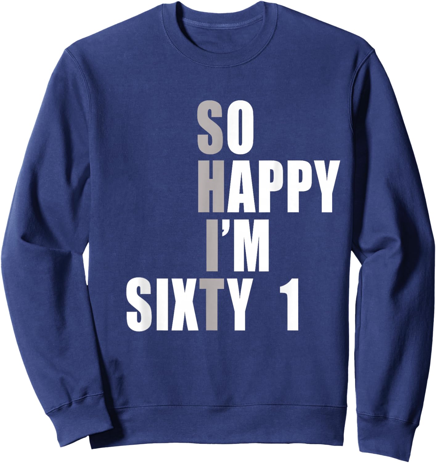 So Happy I'm 61, Funny 61st Birthday Sweatshirt - Sweatshirt | Navy
