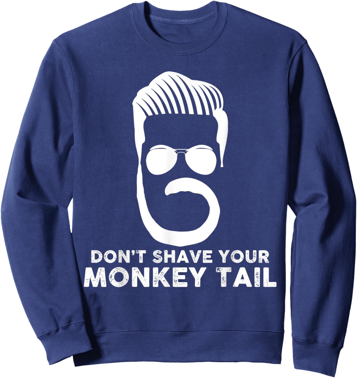 Don't Shave Your Monkey Tail Beard Lovers Gifts - White Sweatshirt - Sweatshirt | Navy